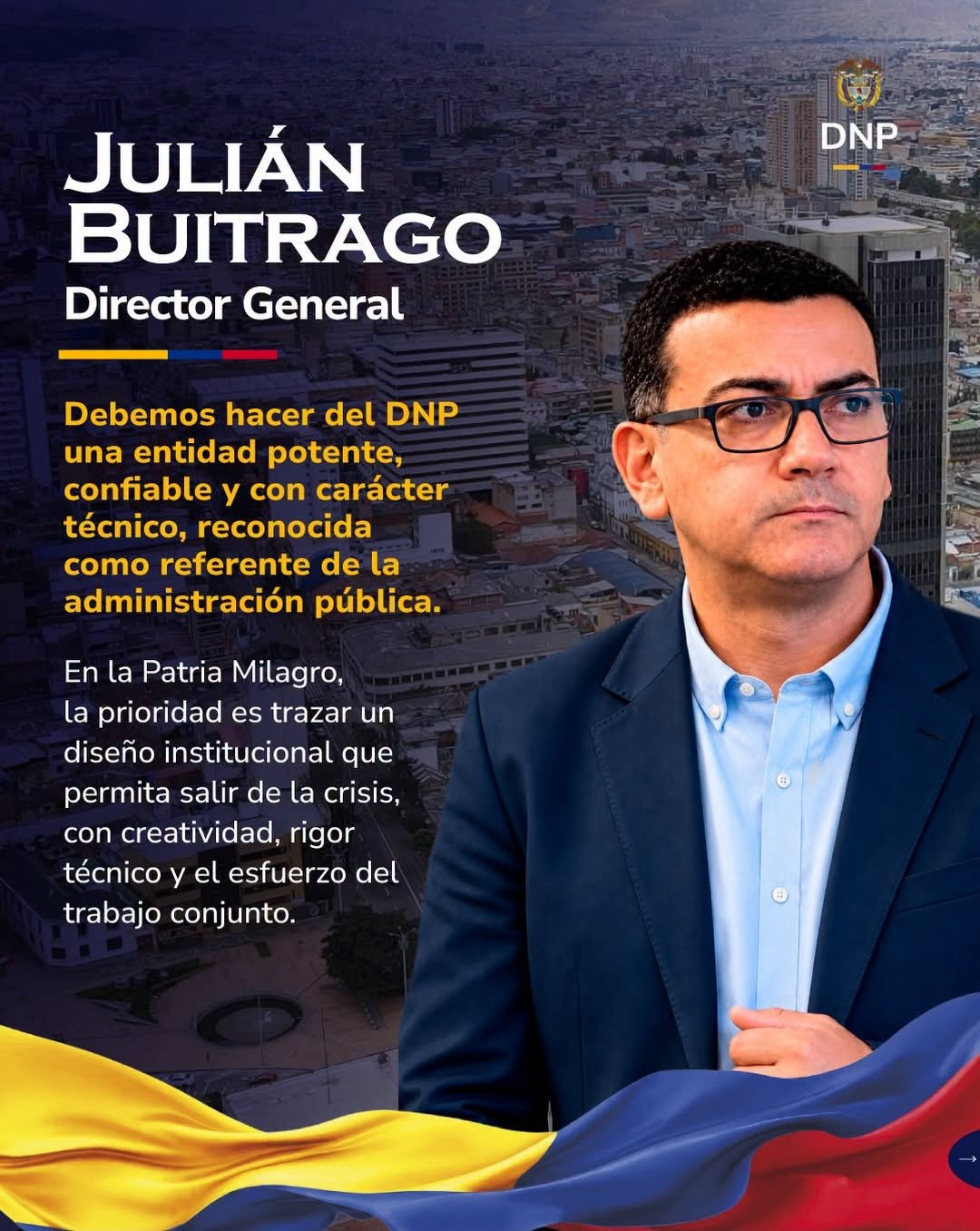 Julián Buitrago, director del DNP Julián Buitrago Arango, director general del Departamento Nacional de Planeación